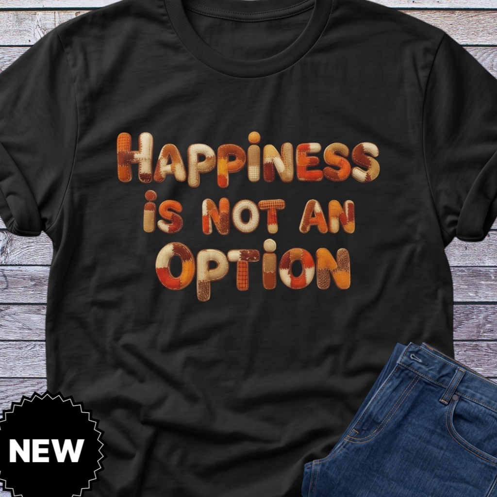 Happiness Is Not An Option T-Shirt | Retro Bubble Letter Typography