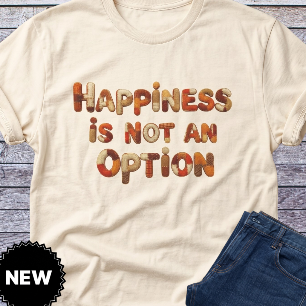 Happiness Is Not An Option T-Shirt | Retro Bubble Letter Typography