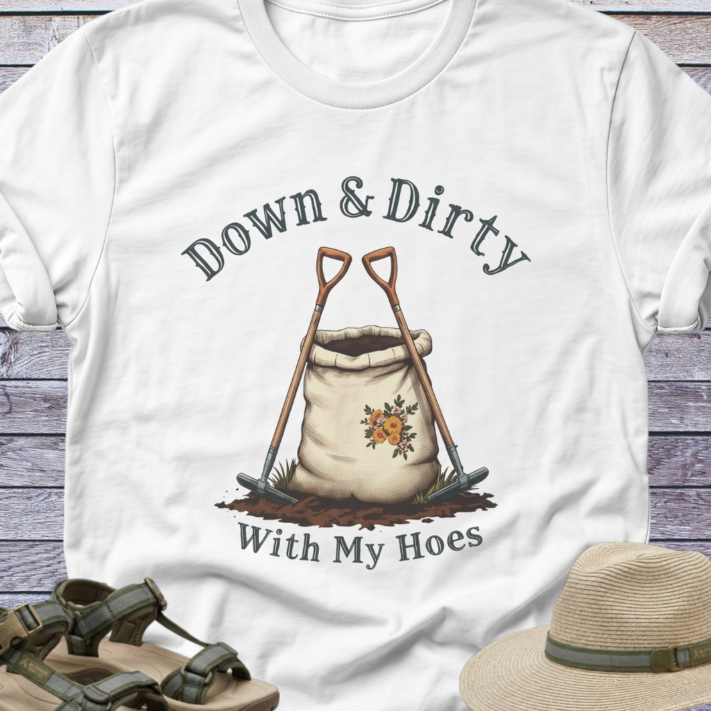 Down & Dirty Hoes T-Shirt Garden Humor