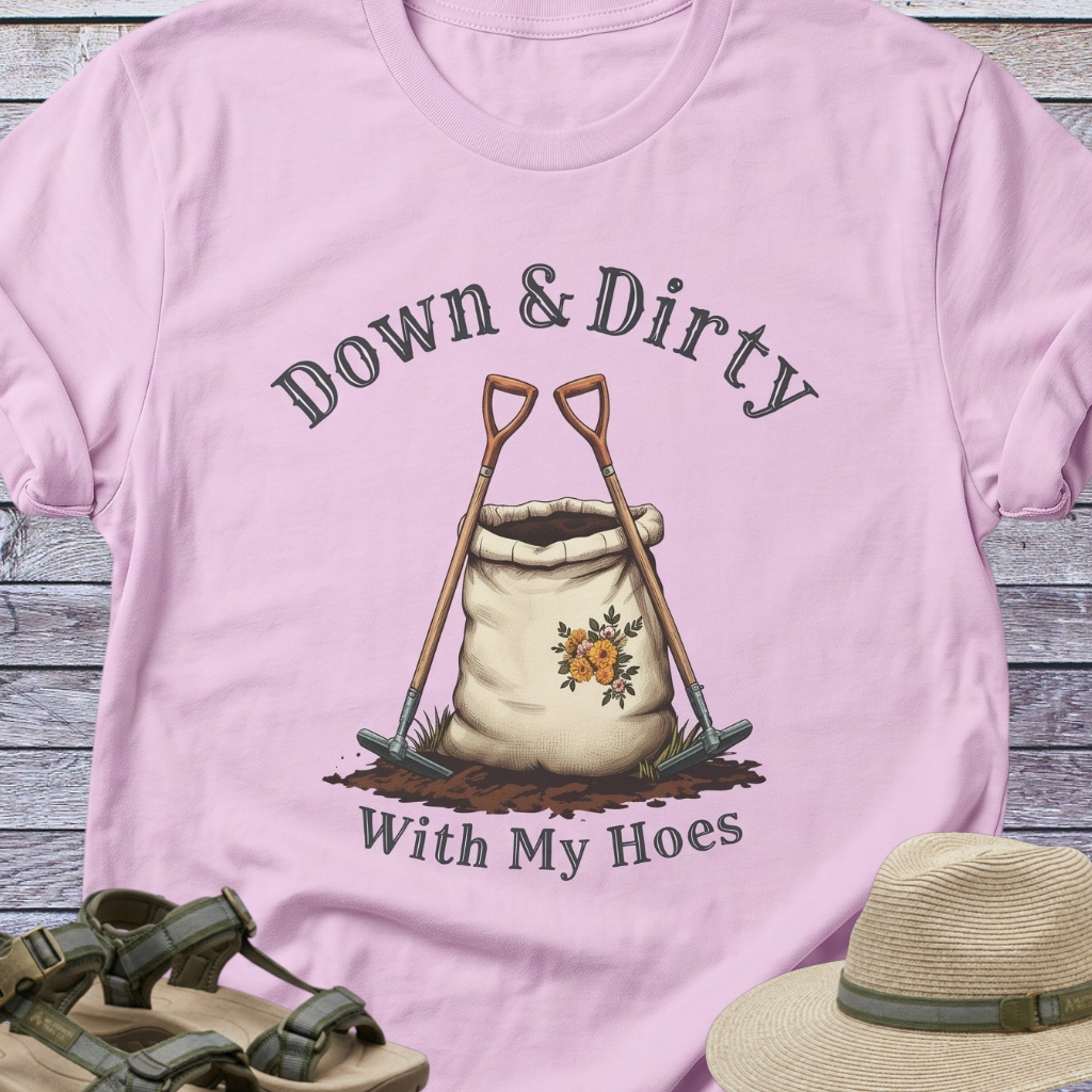 Down & Dirty Hoes T-Shirt Garden Humor