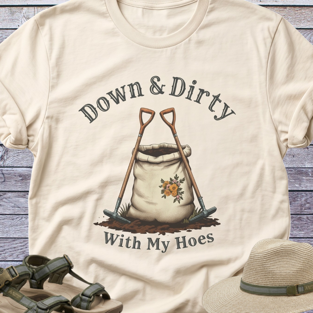 Down & Dirty Hoes T-Shirt Garden Humor
